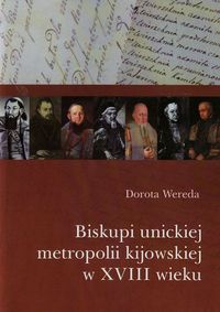 Biskupi unickiej metropolii kijowskiej w XVIII wieku - Wereda Dorota - książka