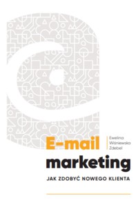 E-mail marketing. Jak zdobyć nowego klienta. - Ewelina Wiśniewska  Zdebel - ebook