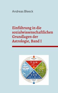 Einführung in die sozialwissenschaftlichen Grundlagen der Astrologie, Band I - Andreas Bleeck - ebook