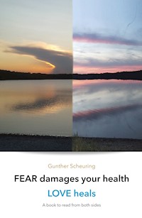 FEAR damages your health - LOVE heals - Gunther Scheuring - ebook