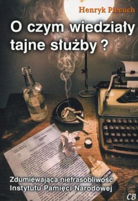 O czym wiedziały tajne służby? - Henryk Piecuch - książka