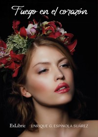 Fuego en el corazón - Enrique G. Espínola Suárez - ebook