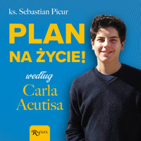 Plan na życie według Carla Acutisa - ks. Sebastian Picur - ebook + audiobook