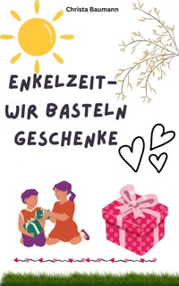 Enkelzeit- wir basteln Geschenke - Christa Baumann - ebook