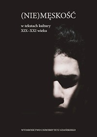 (Nie)męskość w tekstach kultury XIX -XXI wieku -  - książka