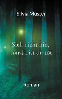 Sieh nicht hin, sonst bist du tot - Silvia Muster - ebook