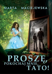 Proszę, pokochaj mnie, tato! - Maciejewska Marta - ebook + książka