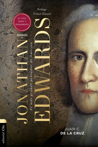Biografía de Jonathan Edwards: Su vida, obra y pensamiento - Juan Carlos de la Cruz - ebook