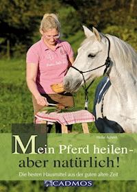 Mein Pferd heilen - aber natürlich! - Heike Achner - ebook