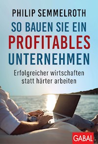 So bauen Sie ein profitables Unternehmen - Philip Semmelroth - ebook