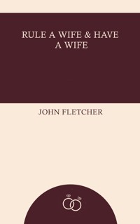 Rule a Wife and Have a Wife - John Fletcher - ebook