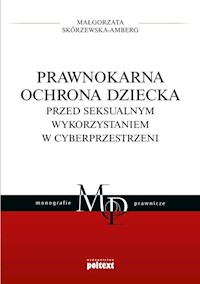 Prawnokarna ochrona dziecka przed seksualnym wykorzystaniem w cyberprzestrzeni - Skórzewska-Amberg Małgorzata - książka