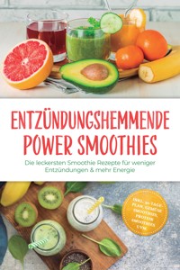 Entzündungshemmende Power Smoothies: Die leckersten Smoothie Rezepte für weniger Entzündungen & mehr Energie – inkl. 30-Tage-Plan, Gemüse Smoothies, Protein Smoothies uvm. - Marit Holm - ebook