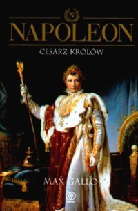 Napoleon. Tom 3 Cesarz Królów - Max Gallo - ebook