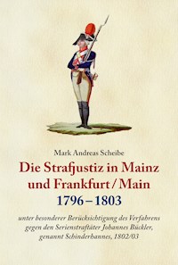 Die Strafjustiz  in Mainz und Frankfurt/M. 1796 - 1803 - Dr. Dr. Mark Scheibe - ebook