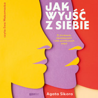 Jak wyjść z siebie. O złudzeniu niezależności i sile społecznych więzi - Agata Sikora - audiobook + książka