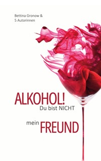 Alkohol! Du bist nicht mein Freund - Elena Wienkotte - ebook