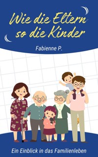 Wie die Eltern so die Kinder - Fabienne P. - ebook