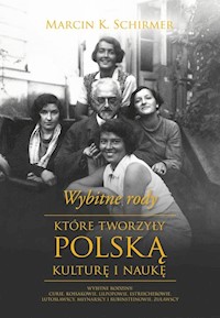 Wybitne rody, które tworzyły polską kulturę i naukę - Schirmer Marcin Konrad - książka