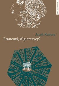 Francuzi, Algierczycy? - Kubiera Jacek - książka