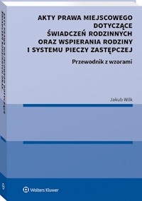 Akty prawa miejscowego dotyczące świadczeń rodzinnych oraz wspierania rodziny i systemu pieczy zastępczej - Wilk Jakub - książka