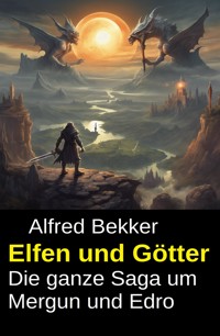 Elfen und Götter - Die ganze Saga um Mergun und Edro - Alfred Bekker - ebook