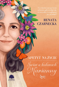 Apetyt na życie. Świat w kolorach Marianny - Renata Czarnecka - ebook + książka