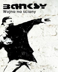 Banksy Wojna na ściany - Banksy - książka