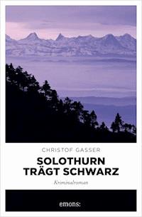 Solothurn trägt Schwarz - Christof Gasser - ebook