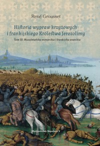 Historia wypraw krzyżowych i frankijskiego Królestwa Jerozolimy. Tom 3: Muzułmańska monarchia i frankijska anarchia - René Grousset - książka