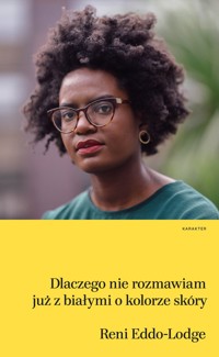 Dlaczego nie rozmawiam już z białymi o kolorze skóry - Reni Eddo-Lodge - książka