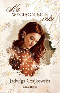 Na wyciągnięcie ręki - Jadwiga Czajkowska - ebook