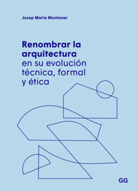 Renombrar la arquitectura en su evolución técnica, formal y ética - Josep María Montaner - ebook
