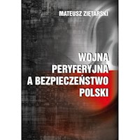 Wojna peryferyjna a bezpieczeństwo Polski - Ziętarski Mateusz - książka