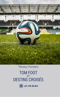 Tom foot et destins croisés - Thomas Portalier - ebook