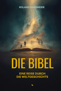 Die Bibel. Eine Reise durch die Weltgeschichte. - Roland Hardmeier - ebook