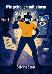 Wie gehe ich mit Stalker um? - Sabrina Soost - ebook
