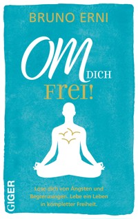 OM DICH Frei! - Erni Bruno - ebook
