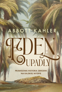 Eden upadły. Prawdziwa historia zbrodni na rajskiej wyspie - Abbott Kahler - ebook + książka