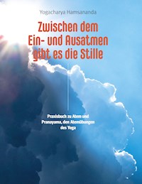Zwischen dem Ein- und Ausatmen gibt es die Stille - Yogacharya Hamsananda - ebook