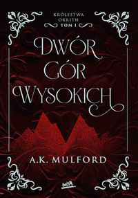 Dwór Gór Wysokich. Królestwa Okrith. Tom 1 - A.K. Mulford - książka