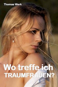 Wo treffe ich Traumfrauen? - Thomas Werk - ebook
