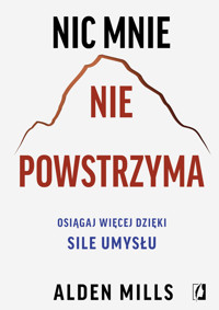 Nic mnie nie powstrzyma. Osiągaj więcej dzięki sile umysłu - Alden Mills - ebook + audiobook + książka