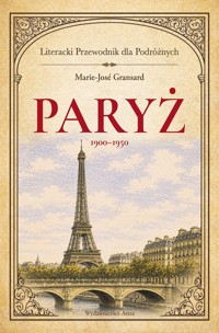 Paryż 1900–1950. Literacki przewodnik dla podróżnych - Marie-Jose Gransard - książka