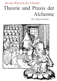 Theorie und Praxis der Alchemie - Tobias Schick - ebook