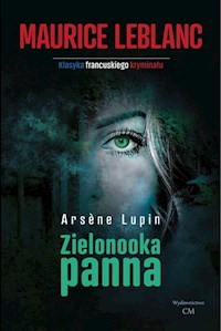 Arsene Lupin Zielonooka panna - Leblanc Maurice - książka