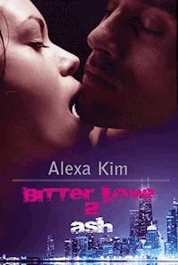 Bitter Love - Ash Teil 2 - Alexa Kim - ebook