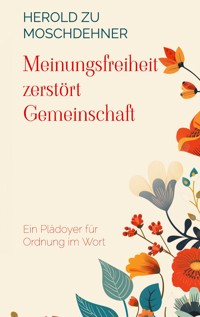 Meinungsfreiheit zerstört Gemeinschaft - Herold zu Moschdehner - ebook