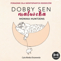 Dobry sen maluszka. Jak nauczyć dziecko spać. Poradnik dla niewyspanych rodziców - Monika Huntjens - audiobook
