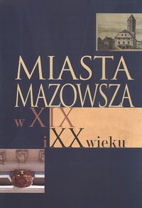 Miasta Mazowsza w XIX i XX wieku -  - książka